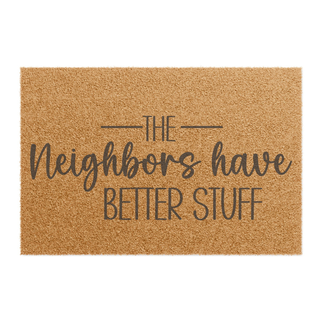 Doormat — “The Neighbors Have Better Stuff” Funny Outdoor Welcome Mat