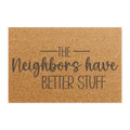 Doormat — “The Neighbors Have Better Stuff” Funny Outdoor Welcome Mat