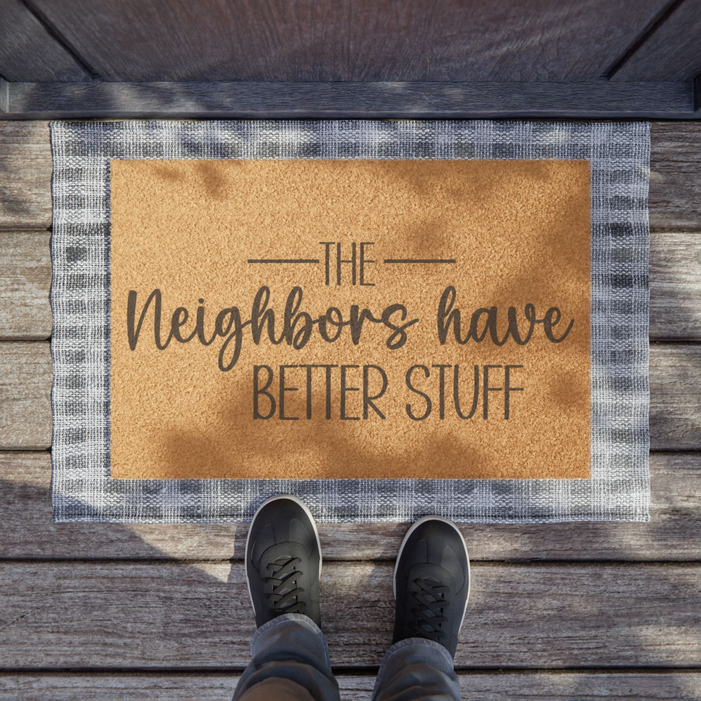 Doormat — “The Neighbors Have Better Stuff” Funny Outdoor Welcome Mat